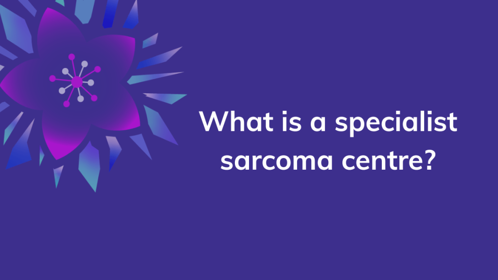 What Is a Specialist Sarcoma Centre?