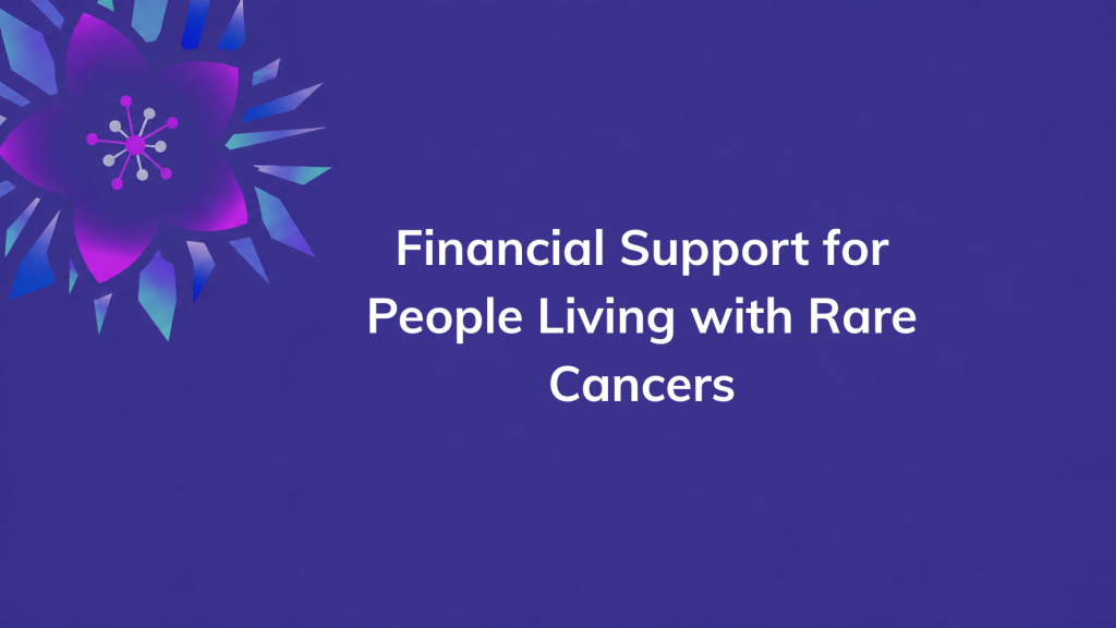 Financial Support for People Living with Rare Cancers